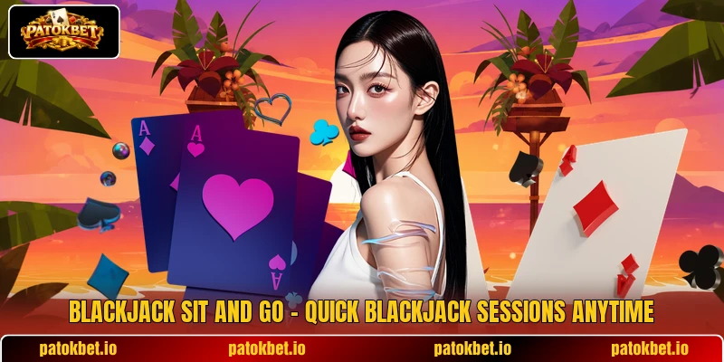 Blackjack Sit And Go – Quick Blackjack Sessions Anytime