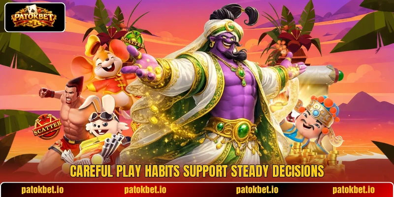 Careful play habits support steady decisions Careful play habits support steady decisions