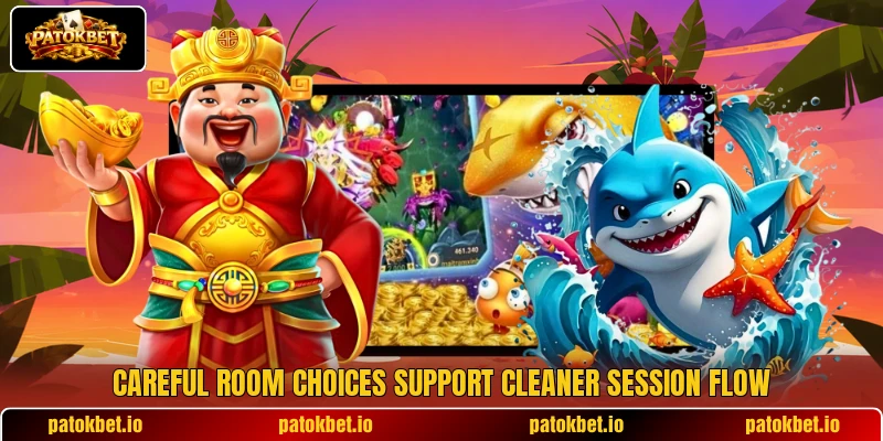 Careful room choices support cleaner session flow Careful room choices support cleaner session flow