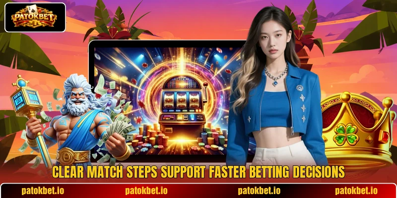 Clear match steps support faster betting decisions