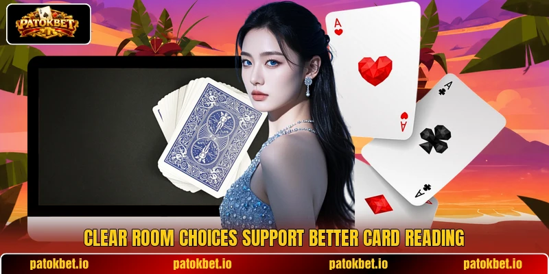 Clear room choices support better card reading Clear room choices support better card reading