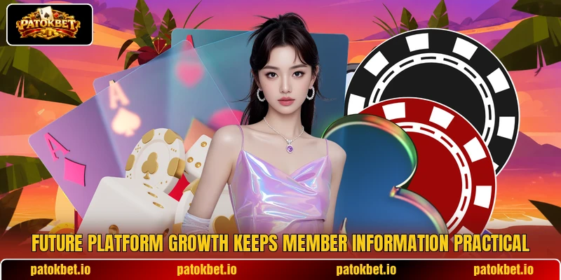 Future platform growth keeps member information practical Future platform growth keeps member information practical