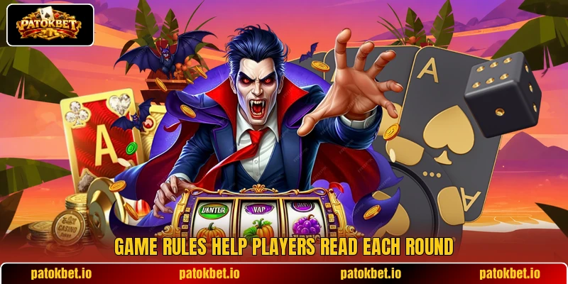 Game rules help players read each round Game rules help players read each round