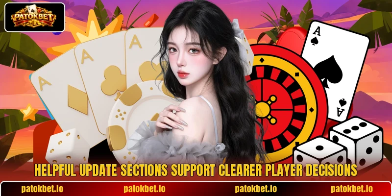 Helpful update sections support clearer player decisions Helpful update sections support clearer player decisions