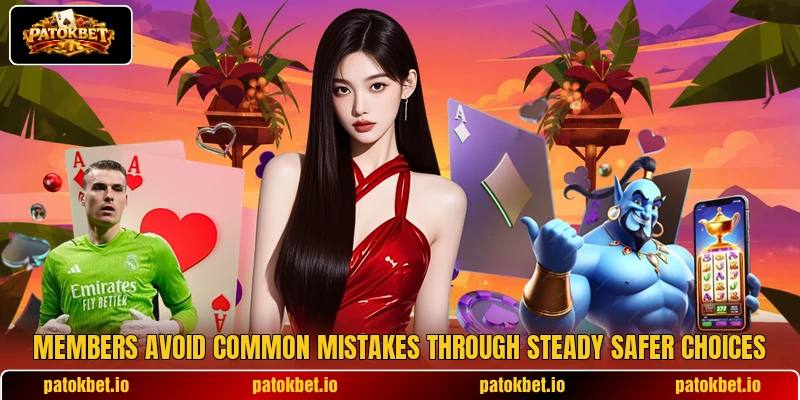 Members avoid common mistakes through steady safer choices Members avoid common mistakes through steady safer choices