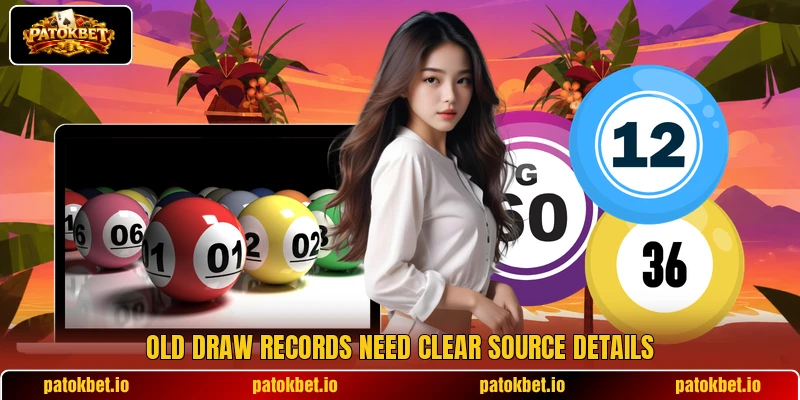Old draw records need clear source details Old draw records need clear source details