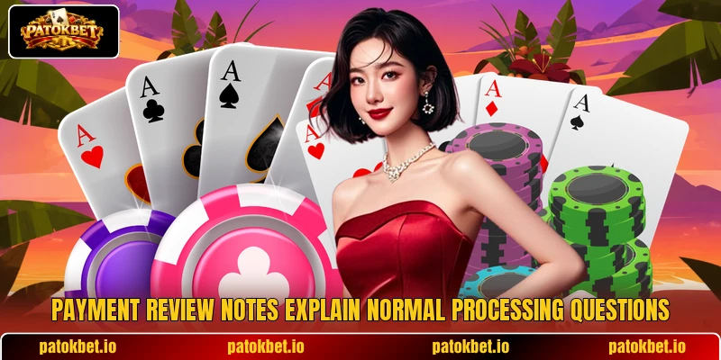 Payment review notes explain normal processing questions Payment review notes explain normal processing questions
