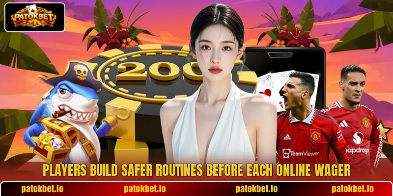 Players build safer routines before each online wager Players build safer routines before each online wager