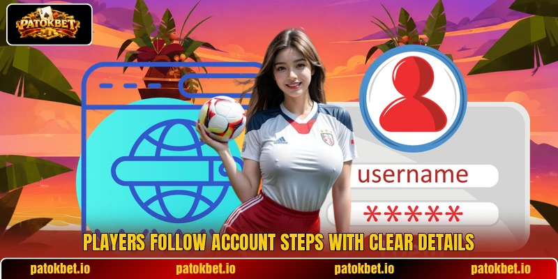 Players follow account steps with clear details Players follow account steps with clear details