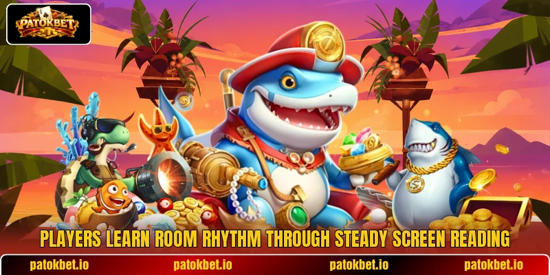 Players learn room rhythm through steady screen reading Players learn room rhythm through steady screen reading