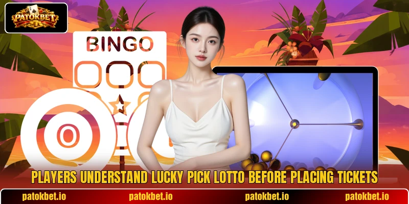 Players understand Lucky Pick Lotto before placing tickets Players understand Lucky Pick Lotto before placing tickets