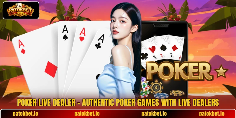 Poker Live Dealer – Authentic Poker Games With Live Dealers