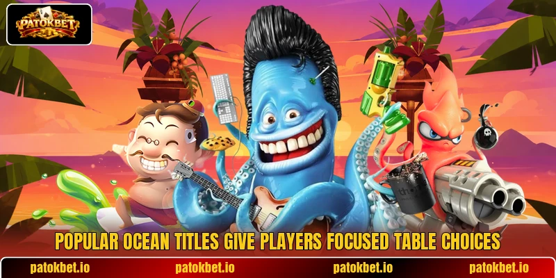 Popular ocean titles give players focused table choices Popular ocean titles give players focused table choices