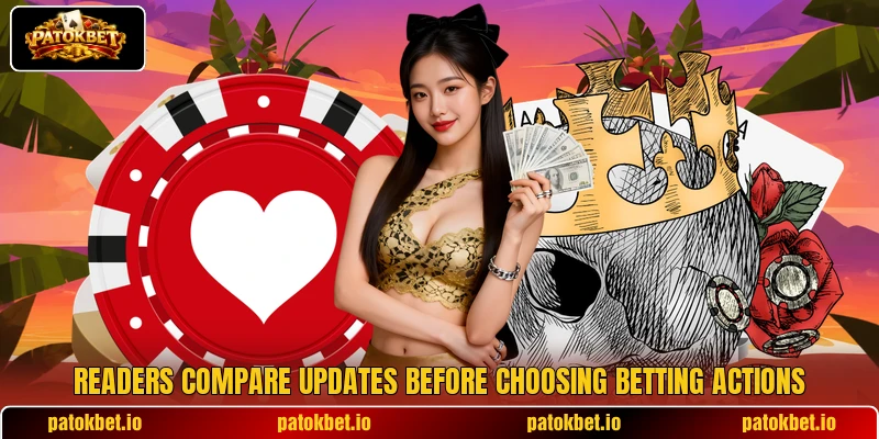 Readers compare updates before choosing betting actions Readers compare updates before choosing betting actions