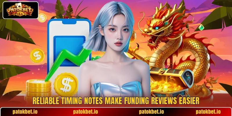 Reliable timing notes make funding reviews easier Reliable timing notes make funding reviews easier