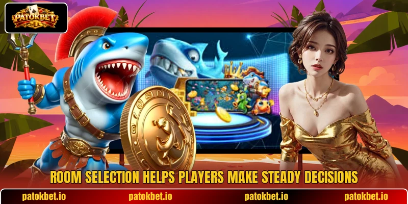Room selection helps players make steady decisions Room selection helps players make steady decisions