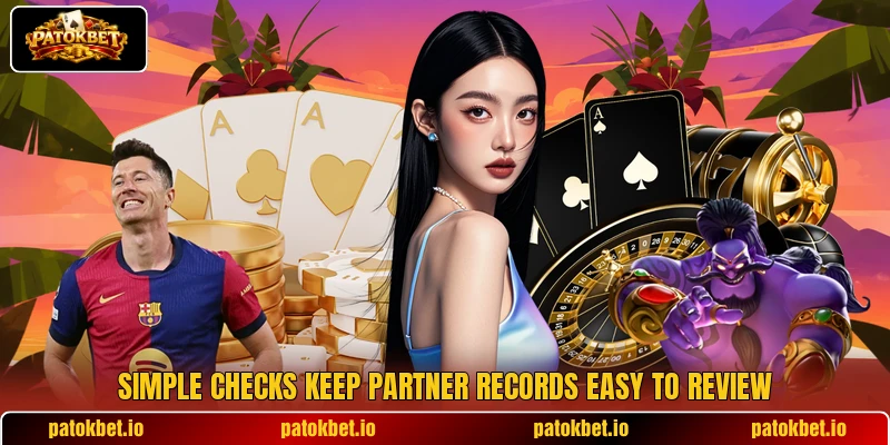 Simple checks keep partner records easy to review Simple checks keep partner records easy to review