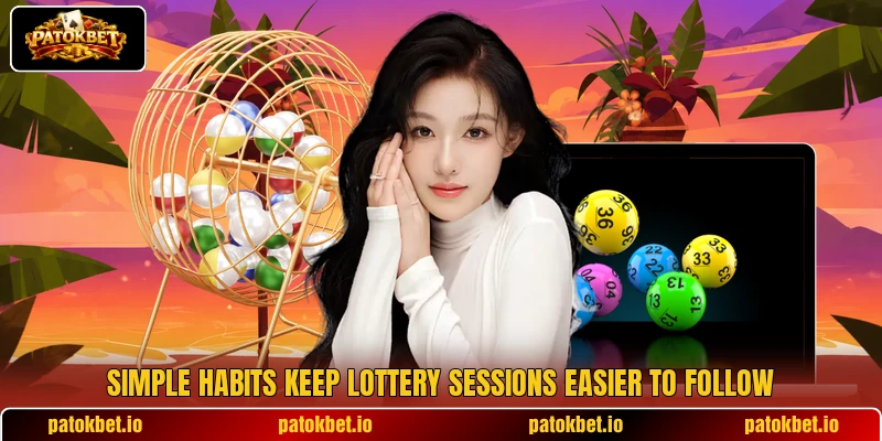 Simple habits keep lottery sessions easier to follow Simple habits keep lottery sessions easier to follow