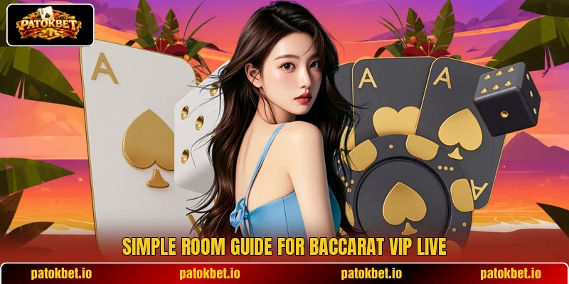 Simple room guide for Baccarat VIP Live Simple room guide for Baccarat VIP Live