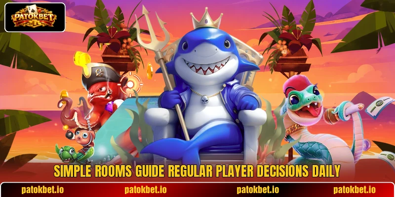 Simple rooms guide regular player decisions daily Simple rooms guide regular player decisions daily