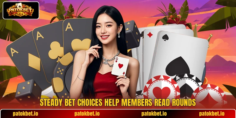 Steady bet choices help members read rounds Steady bet choices help members read rounds
