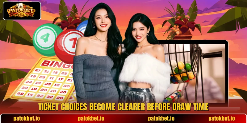 Ticket choices become clearer before draw time Ticket choices become clearer before draw time