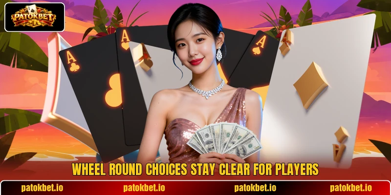 Wheel round choices stay clear for players Wheel round choices stay clear for players
